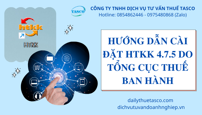 Hướng dẫn cài đặt HTKK 4.7.5 mới nhất do Tổng Cục Thuế ban hành ( ngày 23/03/2022)