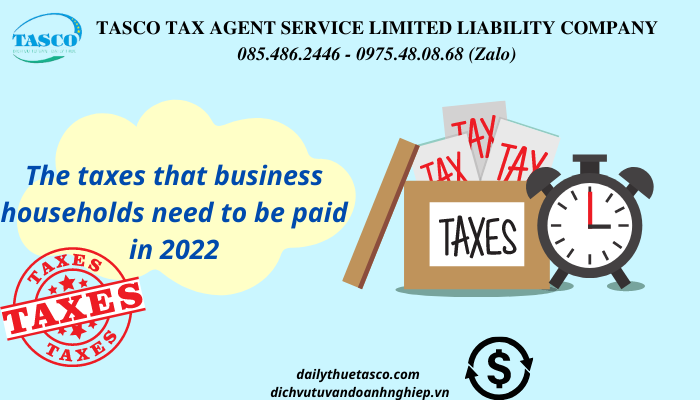 the-taxes-that-business-households-need-to-be-paid-in-2022