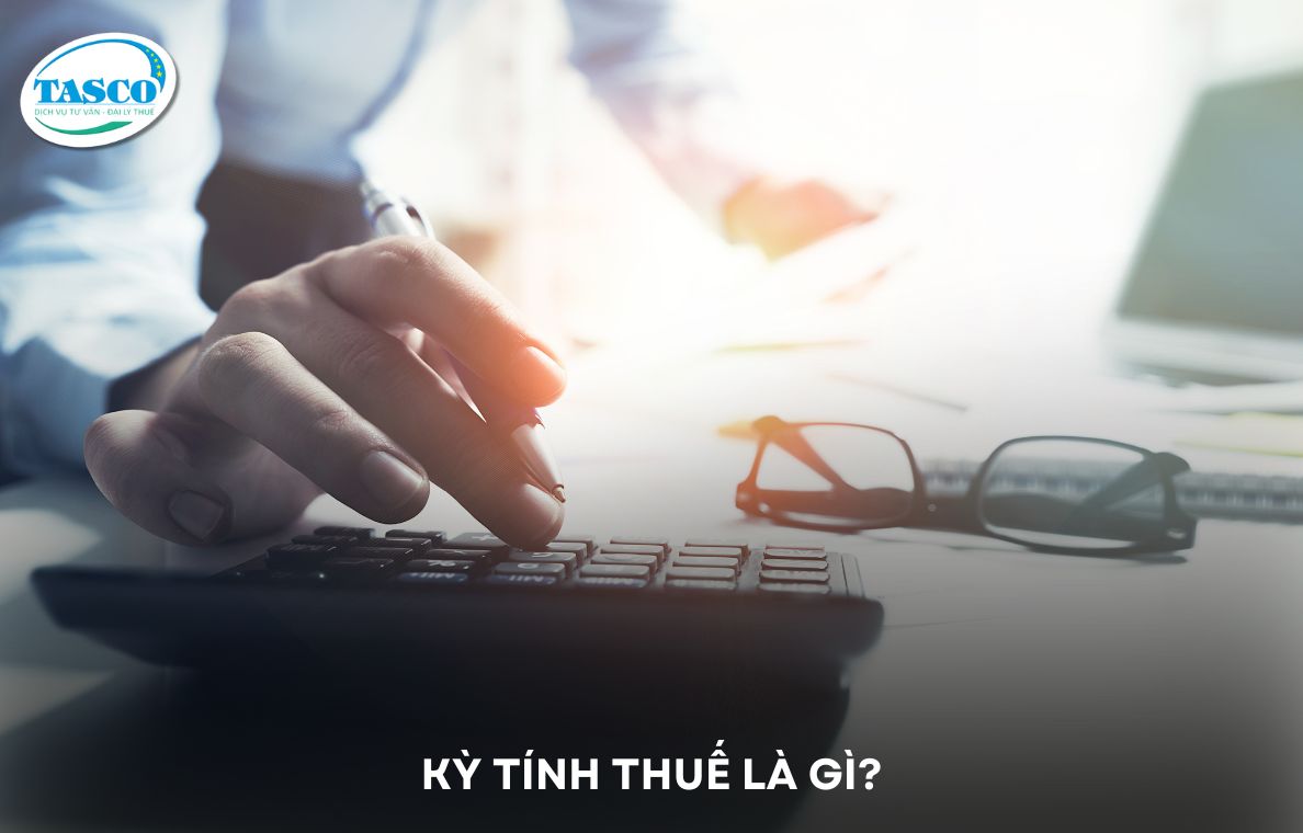 Kỳ tính thuế là gì? Kỳ tính thuế là gì?
