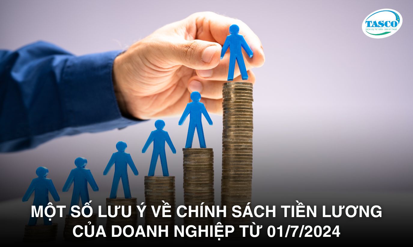 Một số lưu ý về chính sách tiền lương của doanh nghiệp từ 01/7/2024 Một số lưu ý về chính sách tiền lương của doanh nghiệp từ 01/7/2024