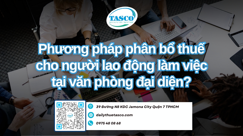 Phương pháp phân bổ thuế cho người lao động làm việc tại văn phòng đại diện?