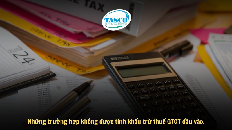Những trường hợp không được tính khấu trừ thuế GTGT đầu vào. Những trường hợp không được tính khấu trừ thuế GTGT đầu vào.