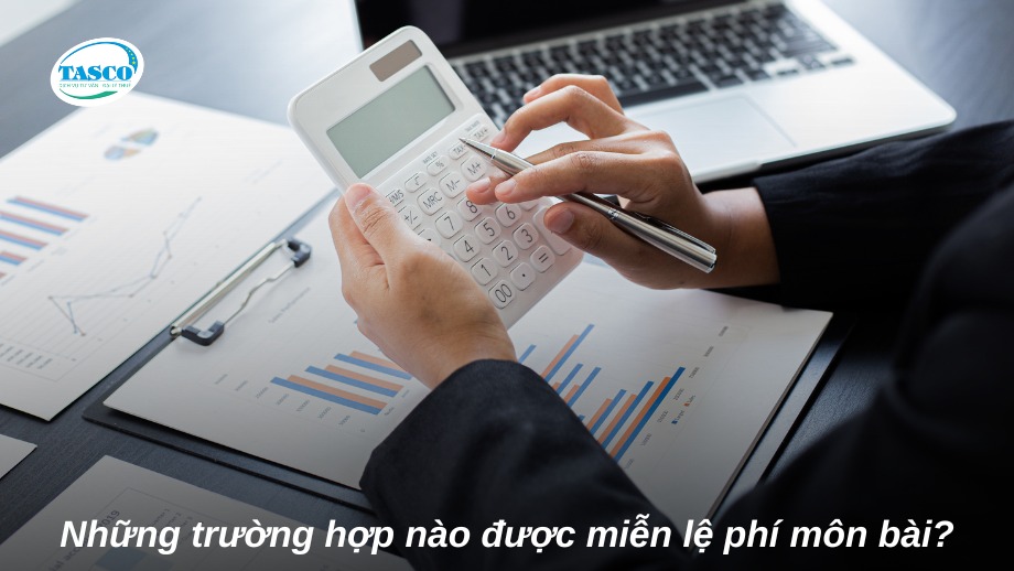 Những trường hợp nào được miễn lệ phí môn bài? Những trường hợp nào được miễn lệ phí môn bài?