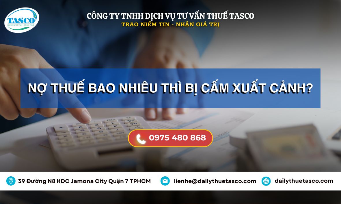 Nợ thuế bao nhiêu thì cấm xuất cảnh? Nợ thuế bao nhiêu thì cấm xuất cảnh?