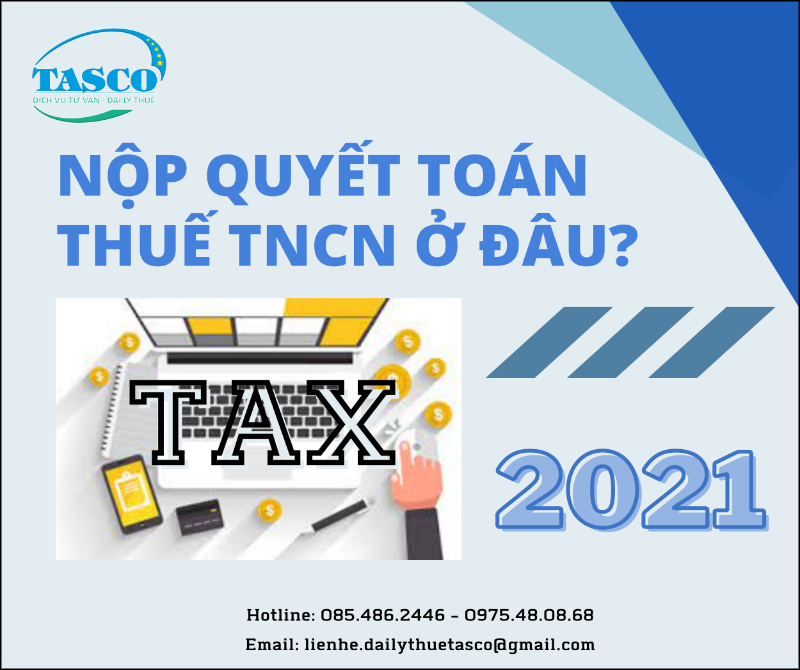 Nộp hồ sơ quyết toán thuế thu nhập cá nhân (TNCN) ở đâu?