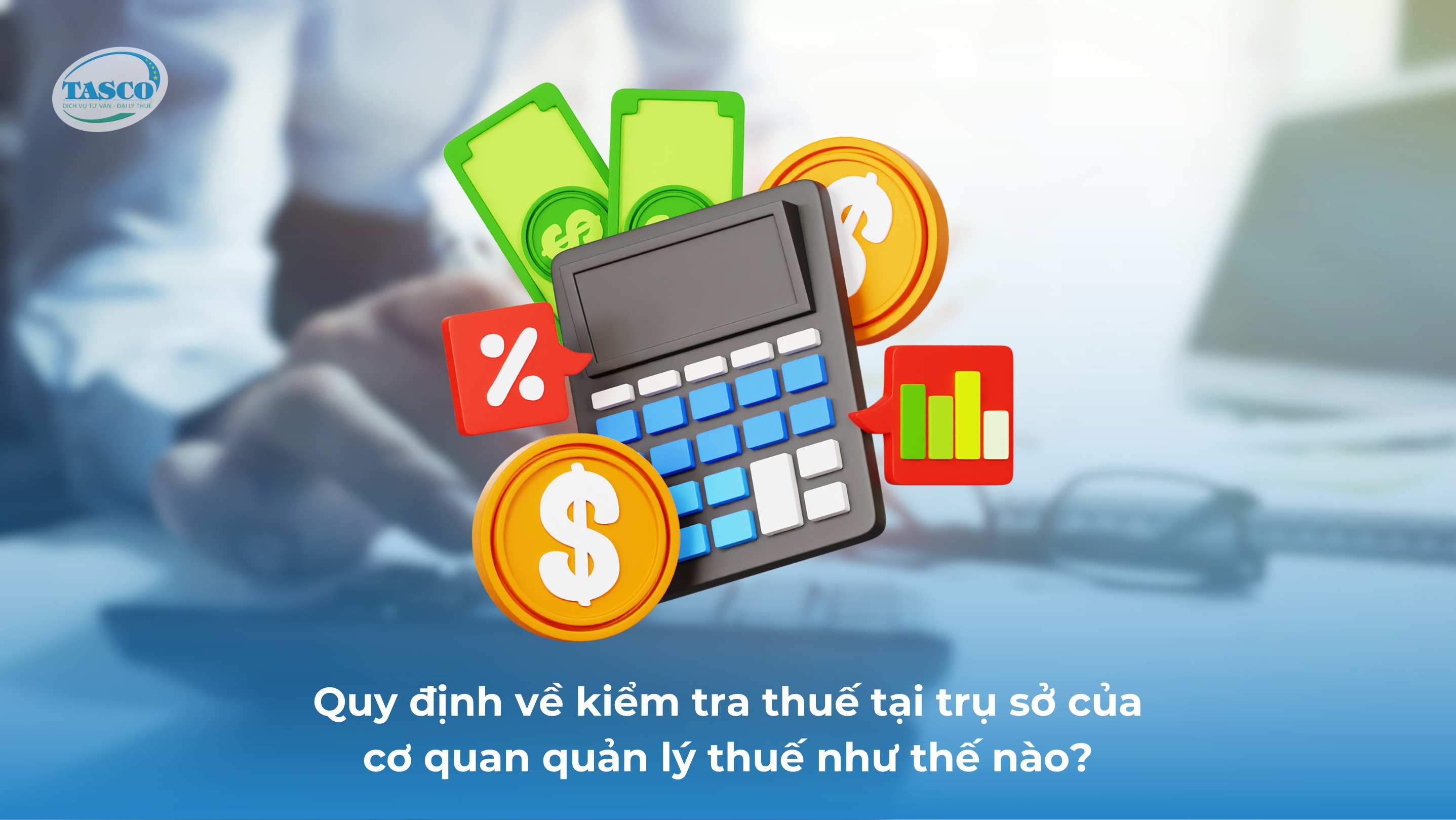 Quy định về kiểm tra thuế tại trụ sở của cơ quan quản lý thuế như thế nào? Quy định về kiểm tra thuế tại trụ sở của cơ quan quản lý thuế như thế nào?