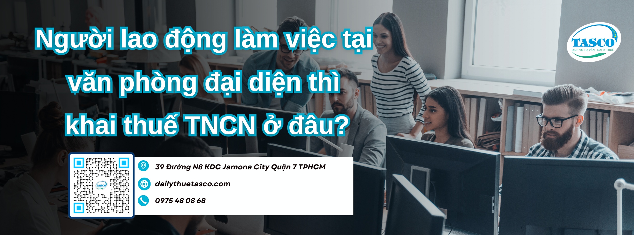 Người lao động làm việc tại văn phòng đại diện thì khai thuế TNCN ở đâu?