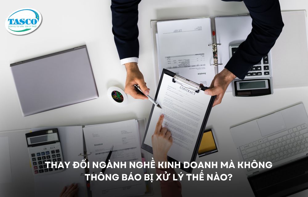 Thay đổi ngành nghề kinh doanh mà không thông báo bị xử lý thế nào? Thay đổi ngành nghề kinh doanh mà không thông báo bị xử lý thế nào?