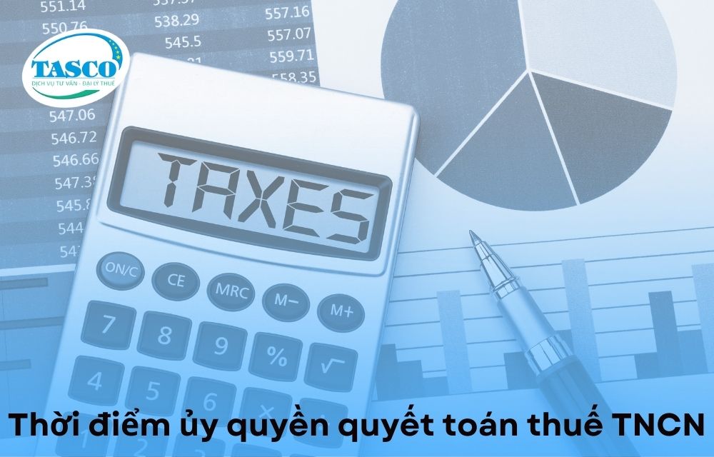Thời điểm ủy quyền quyết toán thuế TNCN Thời điểm ủy quyền quyết toán thuế TNCN