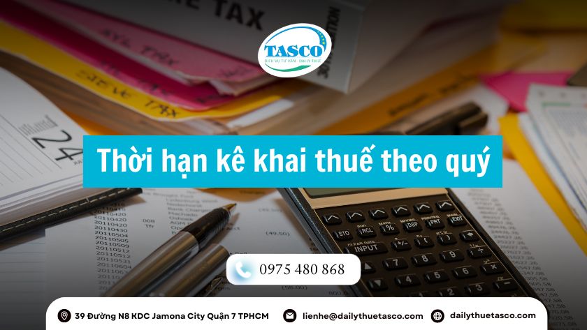 Thời hạn kê khai thuế theo quý Thời hạn kê khai thuế theo quý