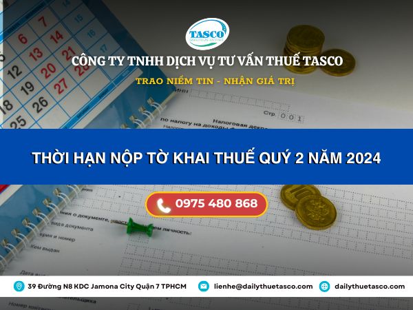 Thời hạn nộp tờ khai thuế quý II năm 2024 là khi nào? Thời hạn nộp tờ khai thuế quý II năm 2024 là khi nào?