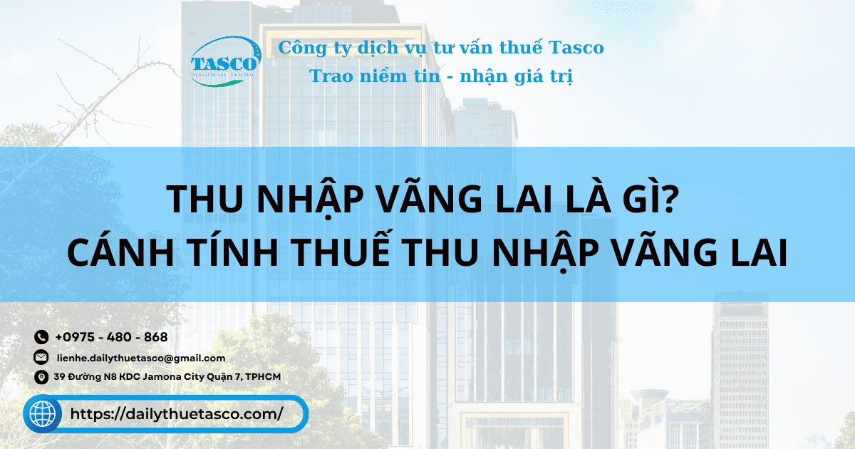 Thu nhập vãng lai là gì? Cánh tính thuế thu nhập vãng lai Thu nhập vãng lai là gì? Cánh tính thuế thu nhập vãng lai