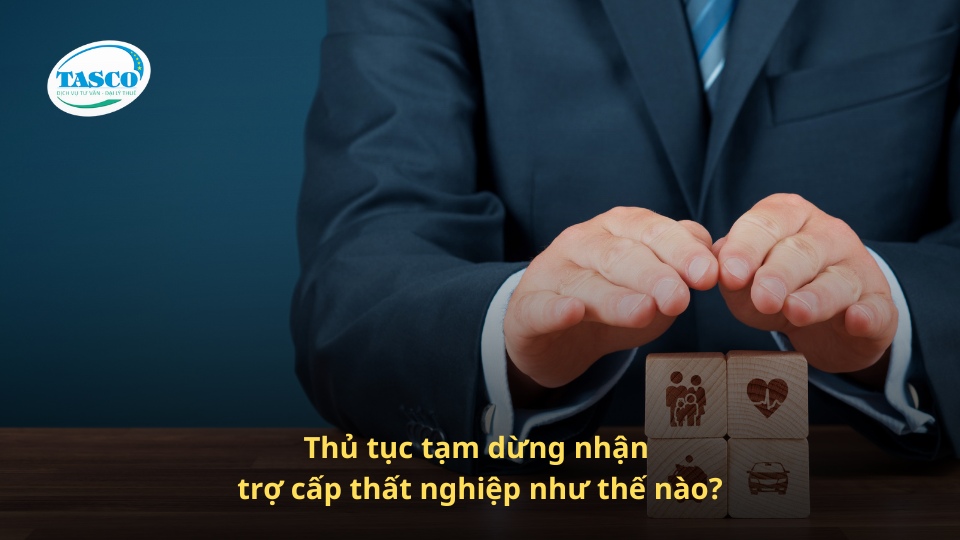 Thủ tục tạm dừng nhận trợ cấp thất nghiệp như thế nào? Thủ tục tạm dừng nhận trợ cấp thất nghiệp như thế nào?
