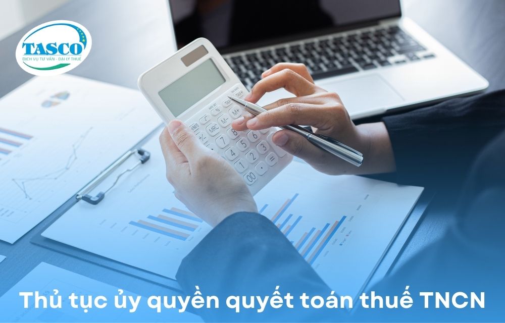 Thủ tục ủy quyền quyết toán thuế TNCN Thủ tục ủy quyền quyết toán thuế TNCN