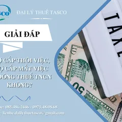 Trợ cấp thôi việc, trợ cấp mất việc có đóng thuế TNCN không?