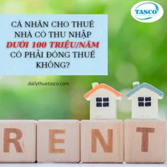 Cá nhân cho thuê nhà có doanh thu 100 triệu/năm trở xuống có phải nộp thuế không?