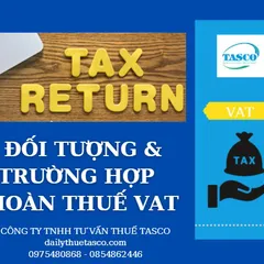 Đối tượng và trường hợp được hoàn thuế GTGT (VAT)