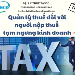 Quản lý thuế đối với người nộp thuế tạm ngưng hoạt động kinh doanh
