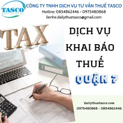 Dịch vụ khai thuế tại quận 7 - Uy tín - Chuyên nghiệp
