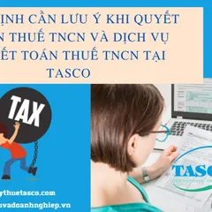 Một số quy định khi thực hiện quyết toán thuế TNCN cần lưu ý