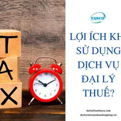 Lợi ích khi sử dụng dịch vụ đại lý thuế