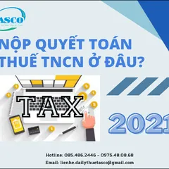 Nộp hồ sơ quyết toán thuế thu nhập cá nhân (TNCN) ở đâu?