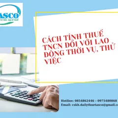 CÁCH TÍNH THUẾ TNCN ĐỐI VỚI NHÂN VIÊN THỜI VỤ, THỬ VIỆC