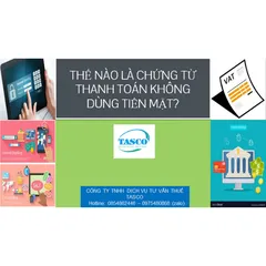 CÁC TRƯỜNG HỢP ĐƯỢC COI LÀ CHỨNG TỪ THANH TOÁN KHÔNG DÙNG TIỀN MẶT