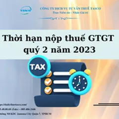 Thời hạn nộp thuế GTGT quý 2 năm 2023