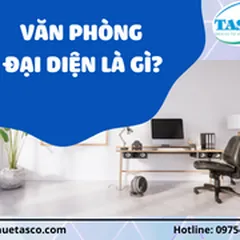 Văn phòng đại diện là gì? Chia sẻ văn phòng đại diện