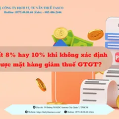 Xuất 8% hay 10% khi không xác định được mặt hàng giảm thuế GTGT?