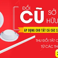 ĐÓN NĂM MỚI 2019 ĐỔI ĐÈN CỦ TẬU ĐÈN MỚI BÓNG ĐÈN LED PHILIPS HOÀN TIỀN 20,000Đ