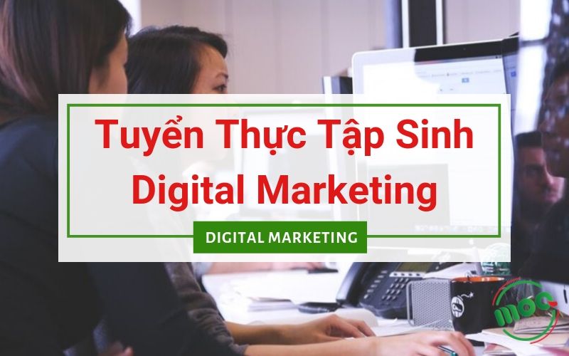 Tuyển dụng thực tập sinh digital marketing Tuyển dụng thực tập sinh digital marketing