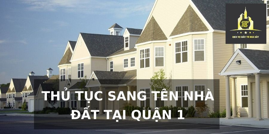 Thủ tục sang tên nhà đất tại Quận 1 Thủ tục sang tên nhà đất tại Quận 1