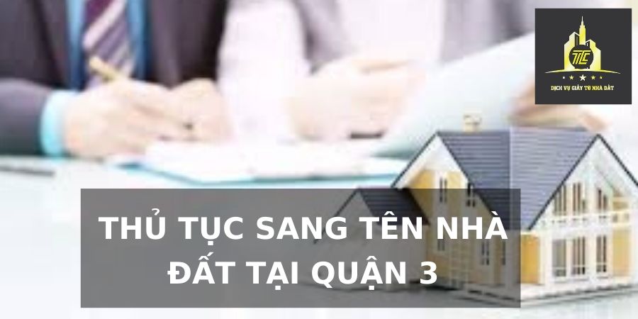 Thủ tục sang tên nhà đất tại Quận 3 Thủ tục sang tên nhà đất tại Quận 3