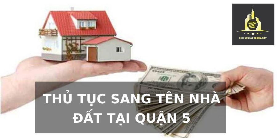 Thủ tục sang tên nhà đất tại quận 5 Thủ tục sang tên nhà đất tại quận 5
