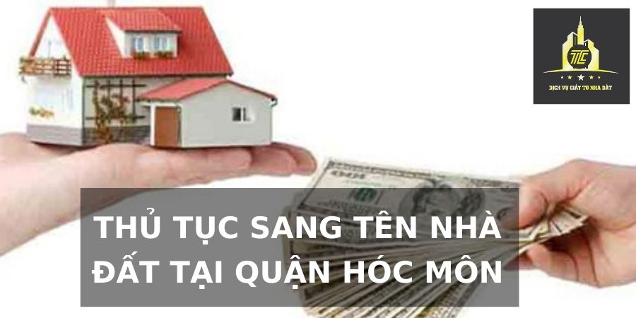Thủ tục sang tên nhà đất tại Quận Hóc Môn Thủ tục sang tên nhà đất tại Quận Hóc Môn