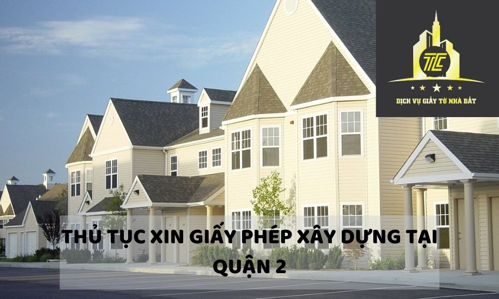 Thủ tục xin giấy phép xây dựng tại quận 2 Thủ tục xin giấy phép xây dựng tại quận 2