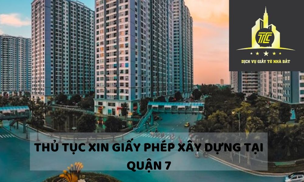 Thủ tục xin giấy phép xây dựng tại quận 7 Thủ tục xin giấy phép xây dựng tại quận 7