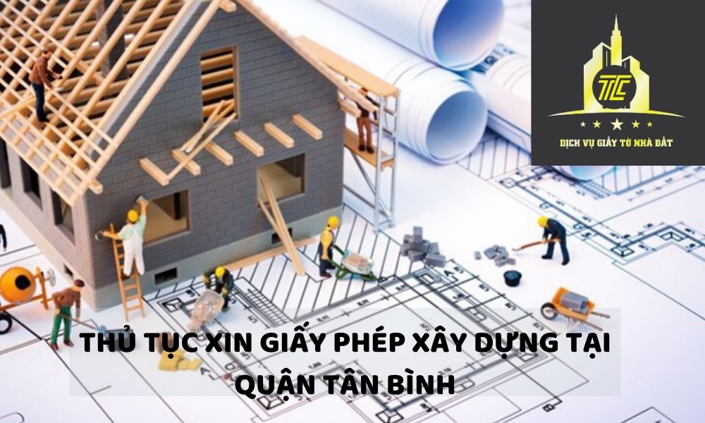 Thủ tục xin giấy phép xây dựng tại quận Tân Bình Thủ tục xin giấy phép xây dựng tại quận Tân Bình