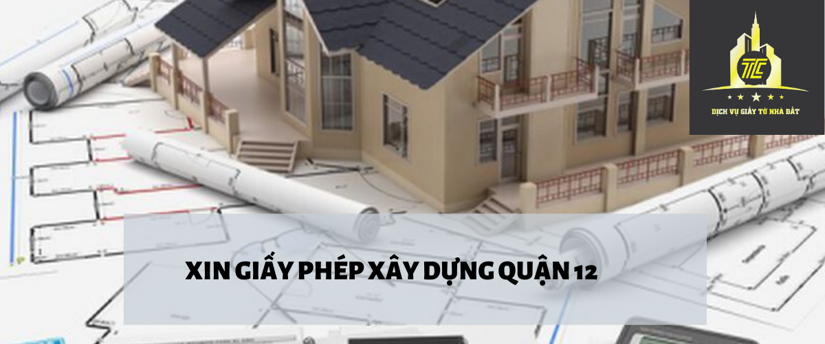 Thủ tục xin giấy phép xây dựng tại quận 12 Thủ tục xin giấy phép xây dựng tại quận 12