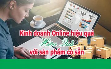 Kinh doanh Online hiệu quả với sản phẩm có sẵn