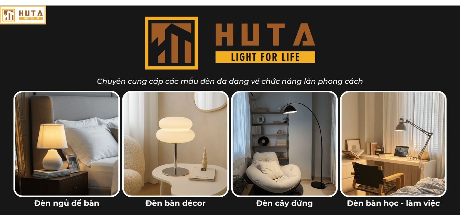 6. Vì sao nên chọn đèn bàn chất lượng từ thương hiệu uy tín HUTA?