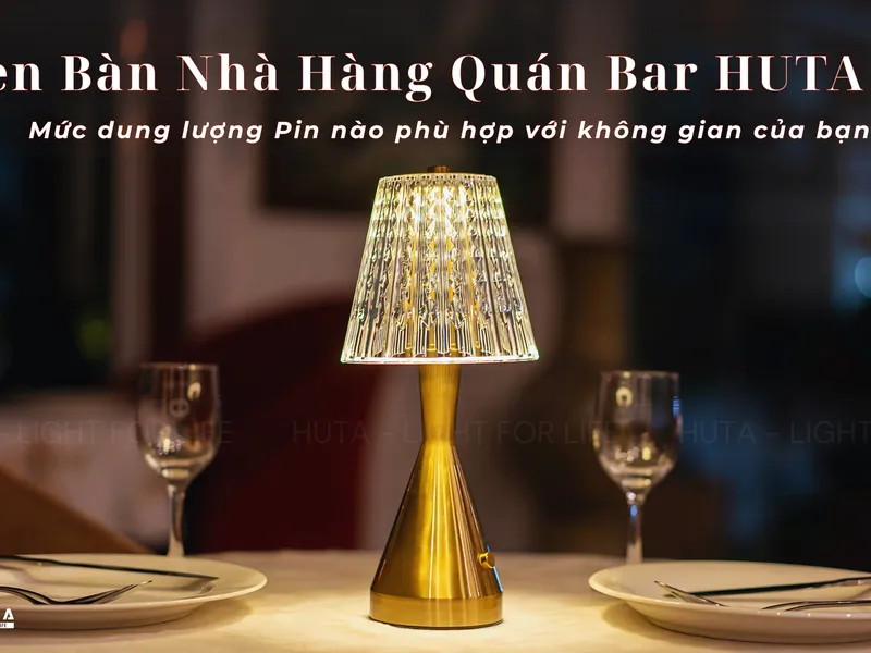 Đèn Bàn Nhà Hàng Quán Bar HUTA Có 3 Mức Dung Lượng Pin  – Loại Nào Hợp Với Không Gian Của Bạn?