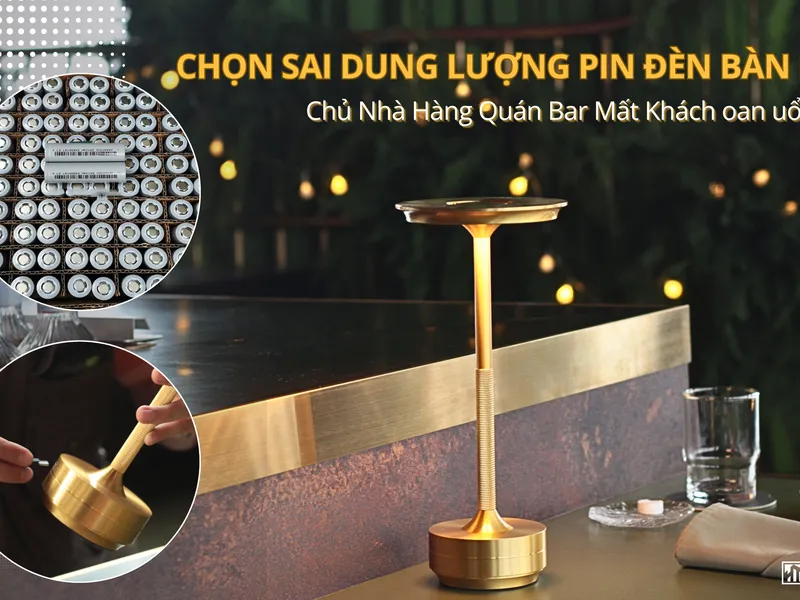 Đừng Xem Nhẹ Dung Lượng Pin Đèn Bàn Cho Nhà Hàng Quán Bar – 3 Lý Do Rất Đáng Quan Tâm