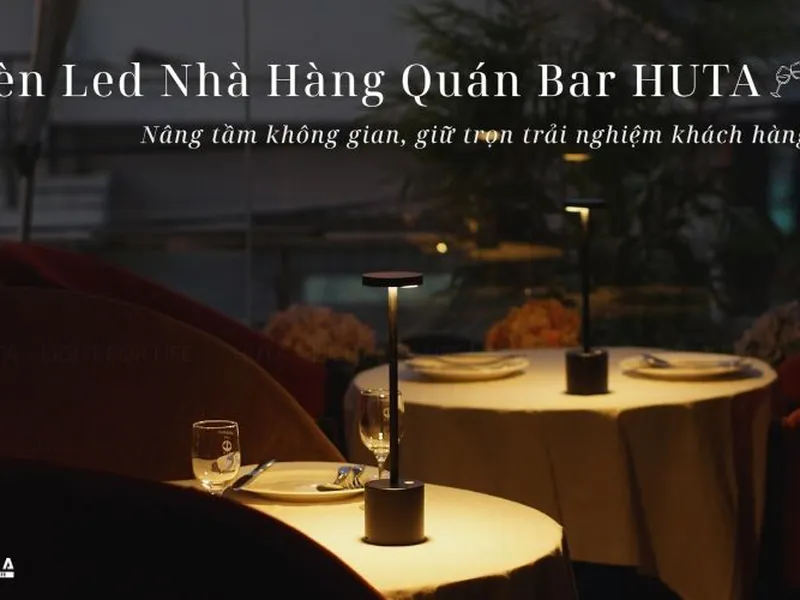 3 Sai Lầm Khi Chọn Đèn Bàn Nhà Hàng Quán Bar Khiến Khách Không Muốn Quay Lại