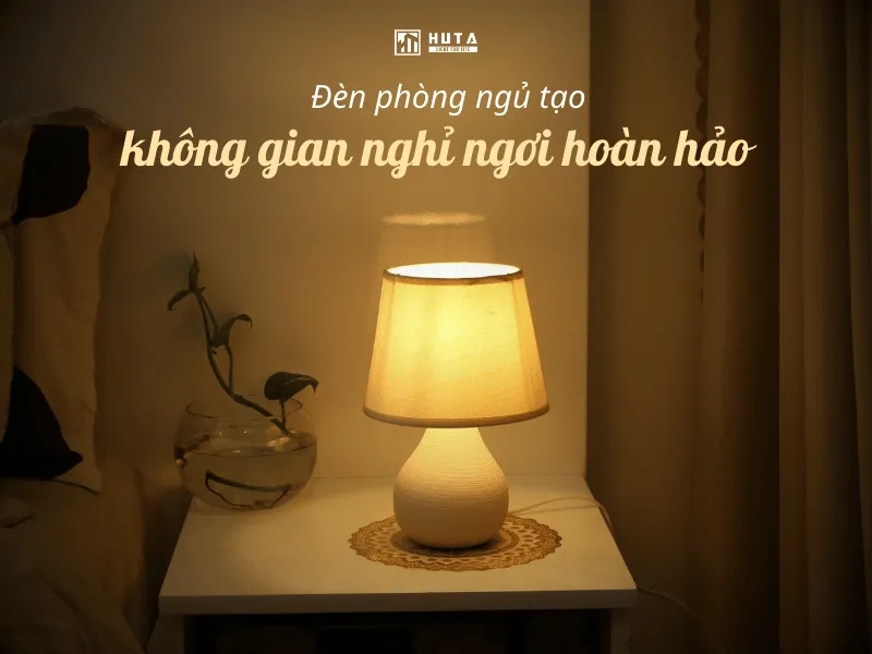 Đèn phòng ngủ: Bí quyết tạo không gian nghỉ ngơi hoàn hảo