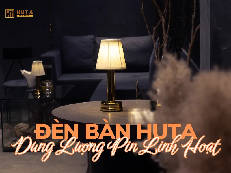Đèn Bàn HUTA – Dung Lượng Pin Linh Hoạt Chuyên Dụng Cho Quán Bar, Nhà Hàng