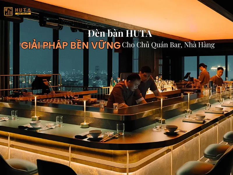 Đèn Bàn LED Đẹp Nhưng Dễ Vỡ? Giải Pháp Bền Vững Cho Chủ Quán Bar, Nhà Hàng