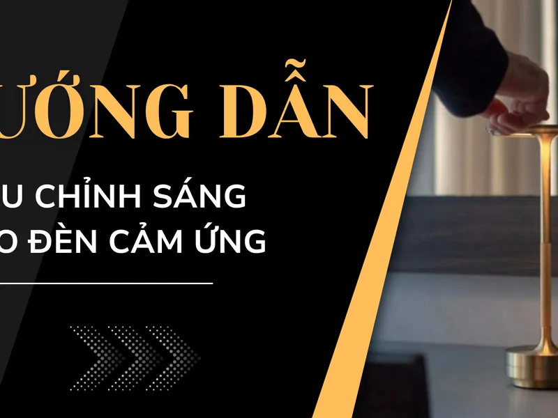 HƯỚNG DẪN TĂNG GIẢM ĐỘ SÁNG CHO ĐÈN CẢM ỨNG